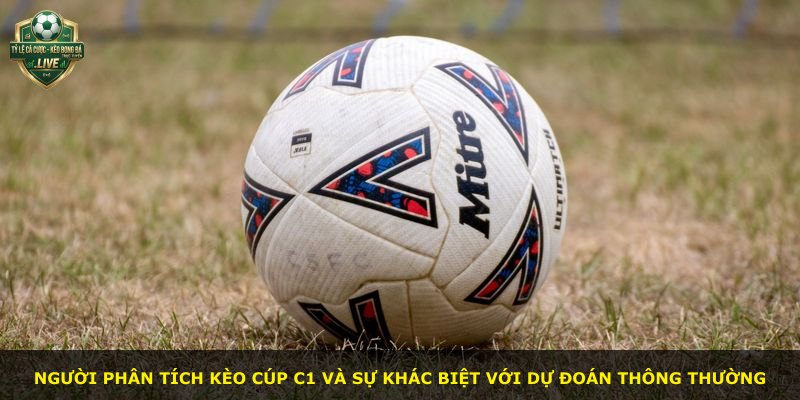 Người phân tích kèo Cúp C1 và sự khác biệt với dự đoán thông thường