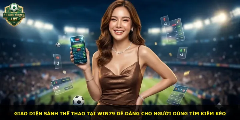 Giao diện sảnh thể thao tại Win79 dễ dàng cho người dùng tìm kiếm kèo