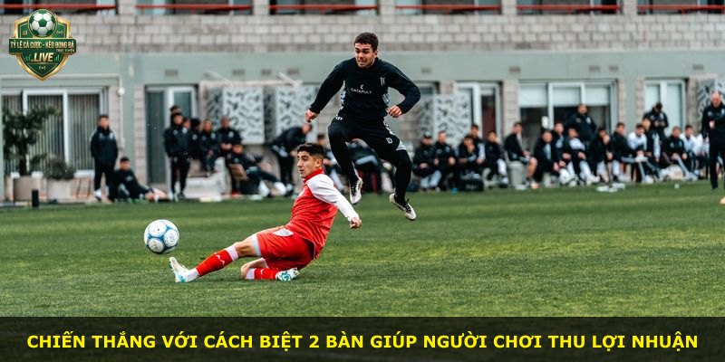 Chiến thắng với cách biệt 2 bàn giúp người chơi thu lợi nhuận